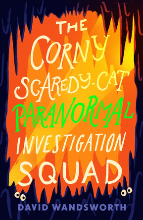 The Corny Scaredy-Cat Paranormal Investigation Squad David Wandsworth 9781911427230