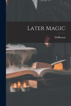 Later Magic Hoffmann (Professor) 9781016374101