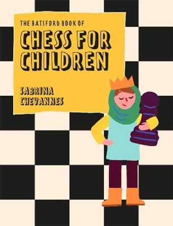 The Batsford Book of Chess for Children New Edition: Beginner's chess for kids Sabrina Chevannes 9781849947299