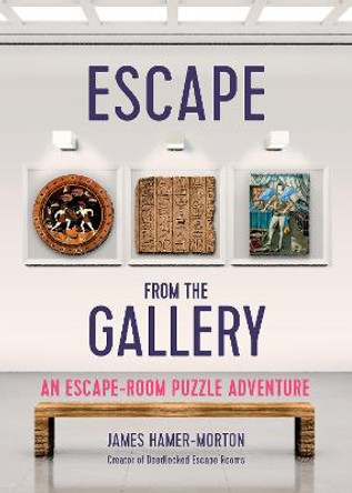 Escape from the Gallery: An Entertaining Art-Based Escape Room Puzzle Experience James Hamer-Morton 9781787396012