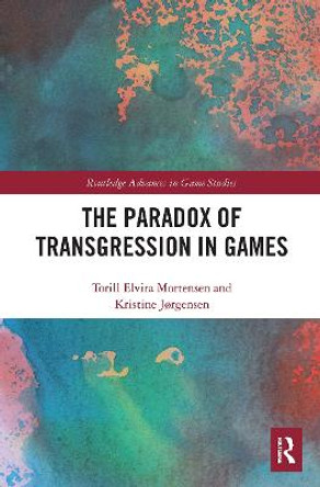 The Paradox of Transgression in Games Torill Mortensen 9781032400617