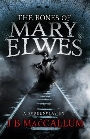 The Bones of Mary Elwes J B MacCallum 9781838465117