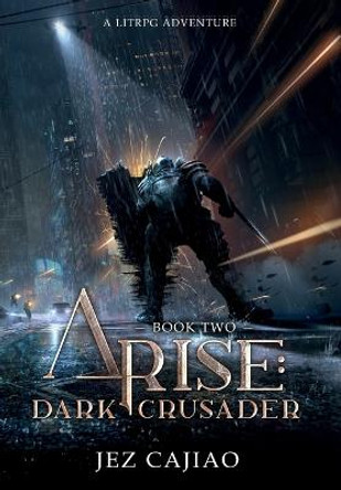 Arise: Dark Crusader Jez Cajiao 9781915617019