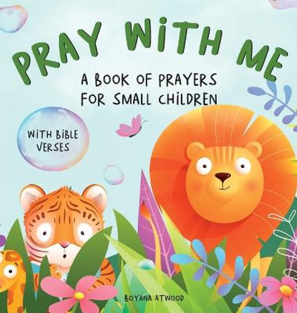 Pray With Me - A Book of Prayers For Small Children With Bible Verses Boyana Atwood 9798885870610