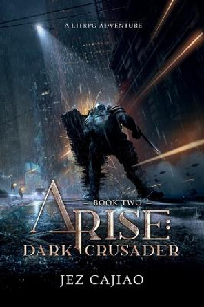 Arise: Dark Crusader Jez Cajiao 9781915617002