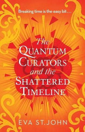 The Quantum Curators and the Shattered Timeline Eva St. John 9781913628079