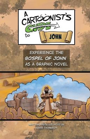 A Cartoonist's Guide to the Gospel of John: A Full-Color Graphic Novel Steve Thomason 9798986244402