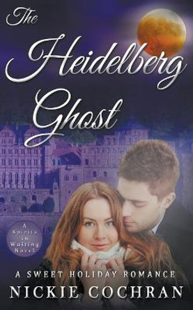 The Heidelberg Ghost: A Sweet Mystery Romance Nickie Cochran 9798201690502