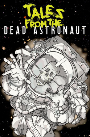 Tales From The Dead Astronaut: Collected Edition Jonathan Thompson 9781954412460