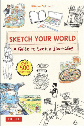 Sketch Your World: A Guide to Sketch Journaling (Over 500 illustrations!) Kimiko Sekimoto 9784805316849