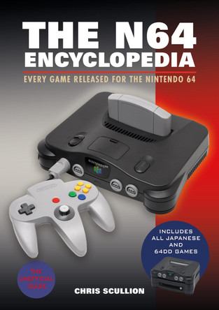 The N64 Encyclopedia: Every Game Released for the Nintendo 64 Chris Scullion 9781526772183