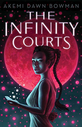 The Infinity Courts Akemi Dawn Bowman 9781534456501