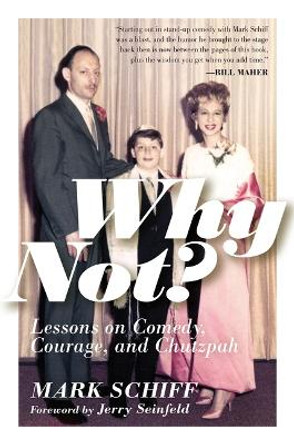 Why Not?: Lessons on Comedy, Courage, and Chutzpah Mark Schiff 9781954641167