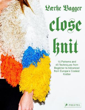 Close Knit: 15 Patterns and 45 Techniques from Beginner to Advanced from Europe's Coolest Knitter Laerke Bagger 9783791388861