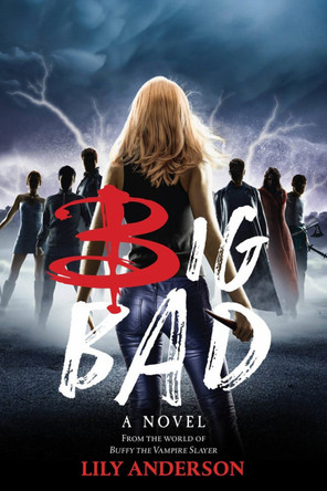 Big Bad: A Novel from the World of Buffy the Vampire Slayer Lily Anderson 9781368075466