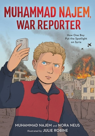 Muhammad Najem, War Reporter: How One Boy Put the Spotlight on Syria Muhammad Najem 9780759556904 Muhammad Najem, War Reporter: How One Boy Put the Spotlight on Syria Muhammad Najem 9780759556904