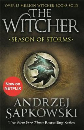 Season of Storms: A Novel of the Witcher - Now a major Netflix show Andrzej Sapkowski 9781473231139
