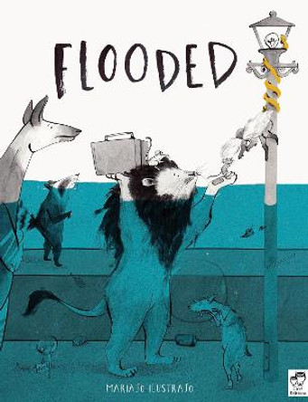 Flooded: Winner of the Klaus Flugge Prize for Illustration 2023 Mariajo Ilustrajo 9780711276796