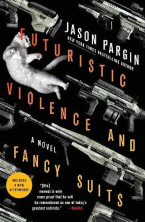 Futuristic Violence and Fancy Suits Jason Pargin 9781250830548
