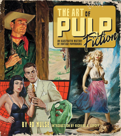 The Art of Pulp Fiction: An Illustrated History of Vintage Paperbacks Ed Hulse 9781684057993