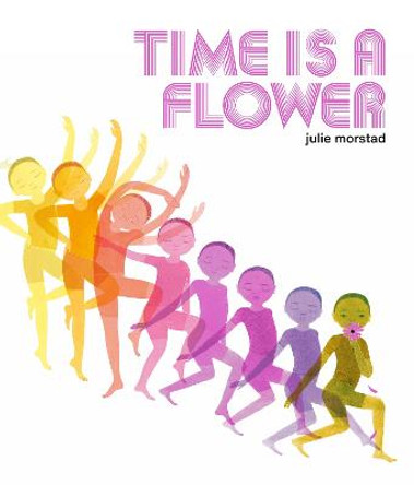 Time Is A Flower Julie Morstad 9780735267541