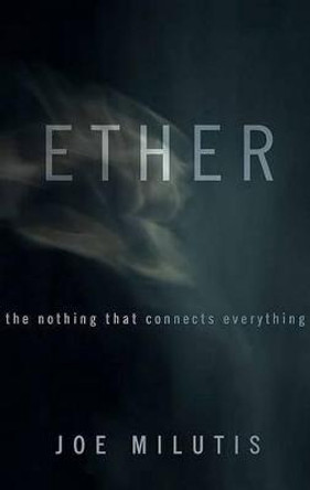 Ether: The Nothing That Connects Everything Joe Milutis 9780816646449