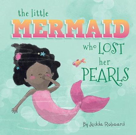 The Little Mermaid Who Lost Her Pearls: Volume 4 Jedda Robaard 9781760505035
