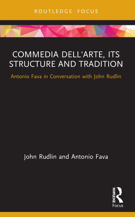 Commedia dell'Arte, its Structure and Tradition: Antonio Fava in Conversation with John Rudlin John Rudlin (University of Exeter, UK) 9780367648572