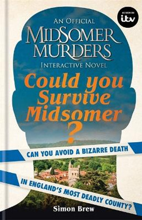 Could You Survive Midsomer?: Can you avoid a bizarre death in England's most dangerous county? Simon Brew 9781788402996