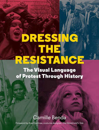 Dressing the Resistance: The Visual Language of Protest Camille Benda 9781616899882