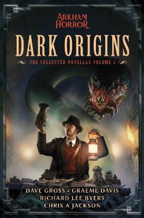 Dark Origins: Arkham Horror:  The Collected Novellas, Vol. 1 Dave Gross 9781839081187