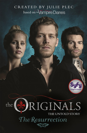 The Originals: The Resurrection: Book 3 Julie Plec 9781444925159