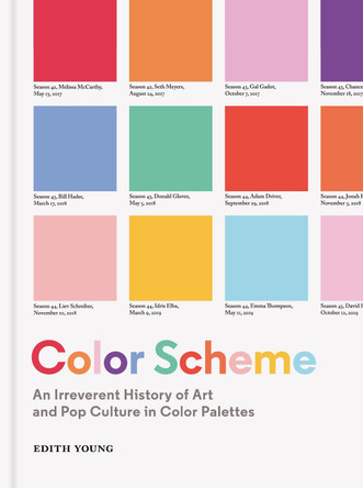 Color Scheme: An Irreverent History of Art and Pop Culture in Color Palettes Edith Young 9781616899929