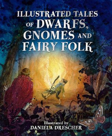 Illustrated Tales of Dwarfs, Gnomes and Fairy Folk Daniela Drescher 9781782507451