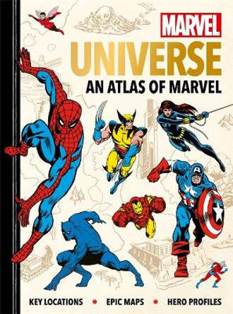 Marvel Universe: An Atlas of Marvel: Key locations, epic maps and hero profiles Ned Hartley 9781787416383