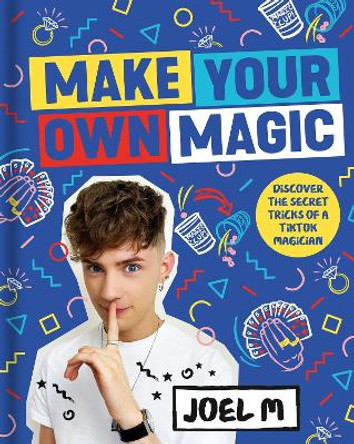 Make Your Own Magic: Secrets, Stories and Tricks from My World Joel M 9780008497064