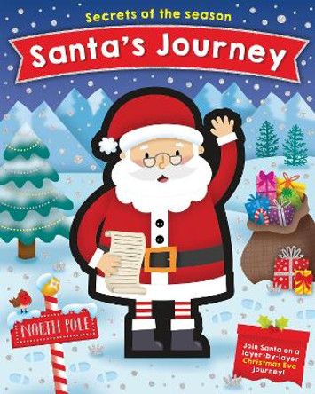 Santa's Journey: Join Santa on a layer-by-layer Christmas Eve journey! Jennie Bradley 9780760371954