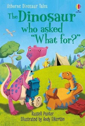 Dinosaur Tales: The Dinosaur who asked 'What for?' Russell Punter 9781474994989