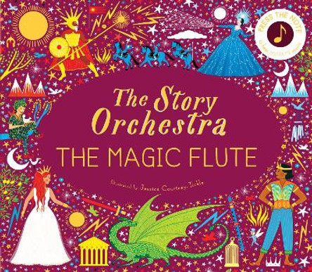 The Story Orchestra: The Magic Flute: Press the note to hear Mozart's music: Volume 6 Jessica Courtney-Tickle 9780711260139
