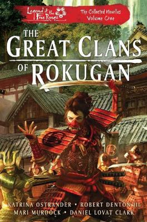 The Great Clans of Rokugan: Legend of the Five Rings: The Collected Novellas, Vol. 1 Katrina Ostrander 9781839081200