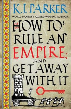 How To Rule An Empire and Get Away With It: The Siege, Book 2 K. J. Parker 9780356514383