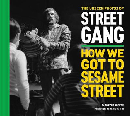 The Unseen Photos of Street Gang: How We Got to Sesame Street Trevor Crafts 9781419758409