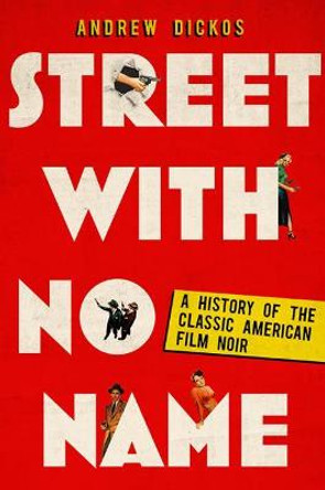 Street with No Name: A History of the Classic American Film Noir Andrew Dickos 9780813152196