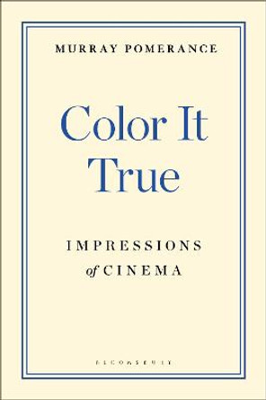 Color It True: Impressions of Cinema Professor Murray Pomerance (Independent scholar, Canada) 9781501383113