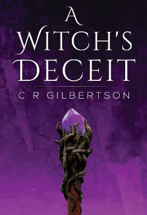 A Witch's Deceit C R Gilbertson 9781800741553