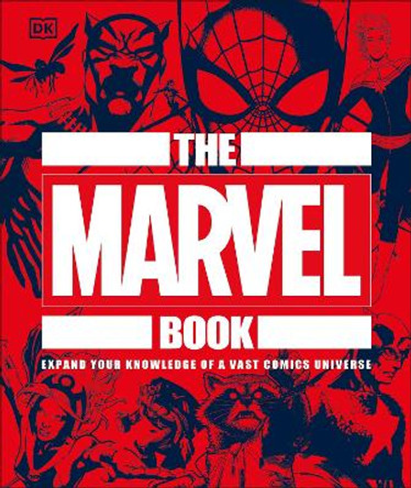 The Marvel Book: Expand Your Knowledge Of A Vast Comics Universe DK 9780241357651
