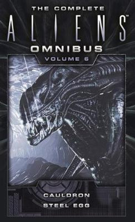 The Complete Aliens Omnibus: Volume Six (Cauldron, Steel Egg) Diane Carey 9781783299126