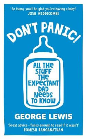 DON'T PANIC!: All the Stuff the Expectant Dad Needs to Know George Lewis 9781800960084