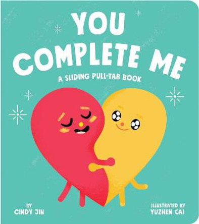You Complete Me: A Sliding Pull-Tab Book Cindy Jin 9781534498587