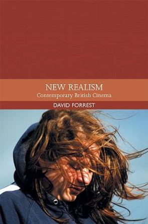 New Realism: Contemporary British Cinema David Forrest 9781474494694